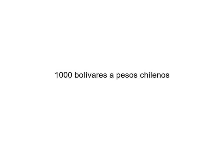 1000 bolvares a pesos chilenos