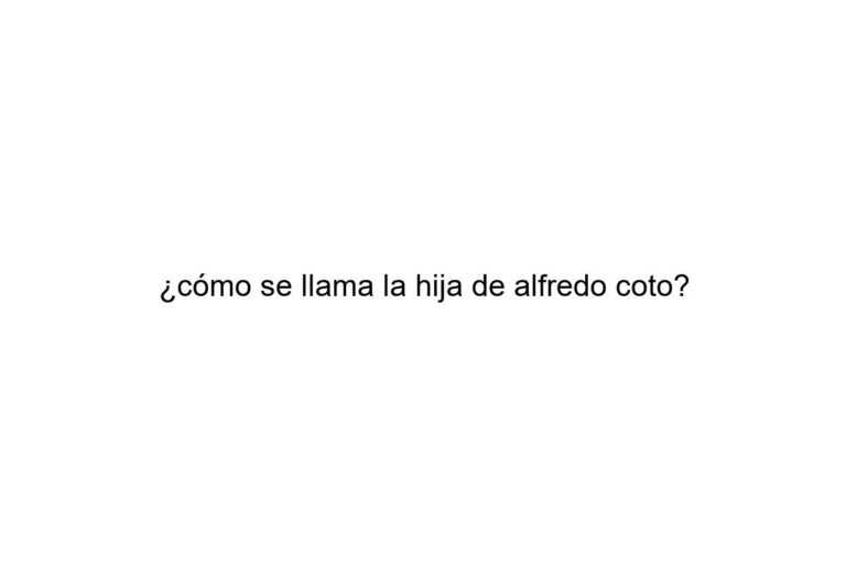 cmo se llama la hija de alfredo coto