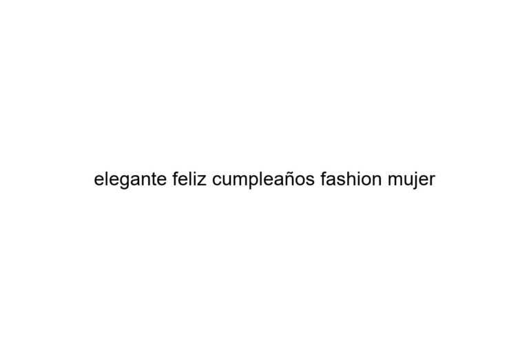 elegante feliz cumpleaos fashion mujer