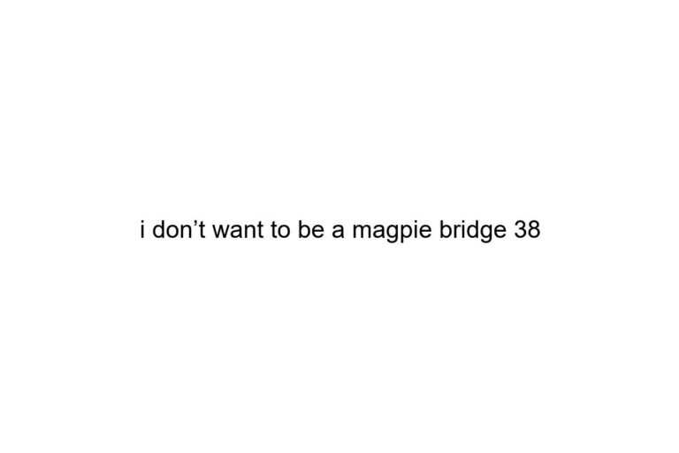 i don t want to be a magpie bridge 38