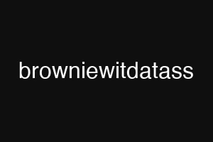 browniewitdatass