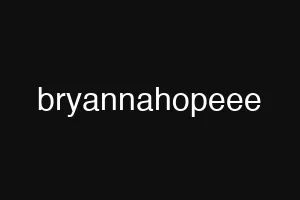 bryannahopeee