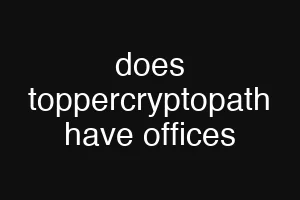 does toppercryptopath have offices