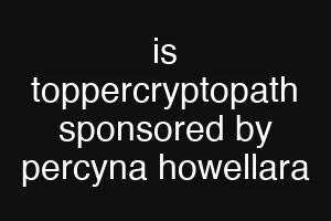 is toppercryptopath sponsored by percyna howellara