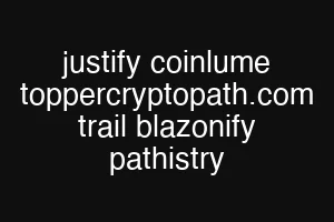 justify coinlume toppercryptopath.com trail blazonify pathistry